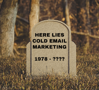 a grave stone with the words "Here lies Cold Email Marketing 1978 - ????" written on it.